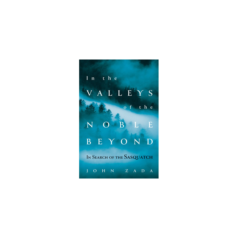 In the Valleys of the Noble Beyond: In Search of the Sasquatch