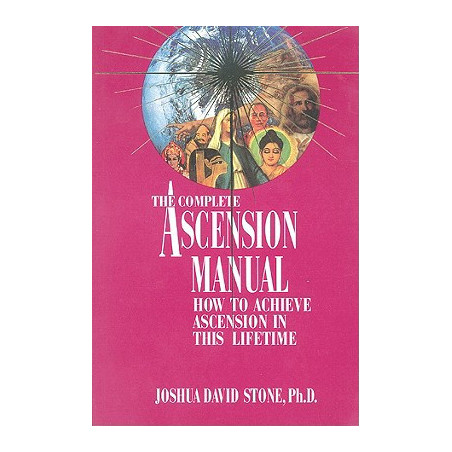 A Complete Ascension Manual: How to Achieve Ascension in This Lifetime