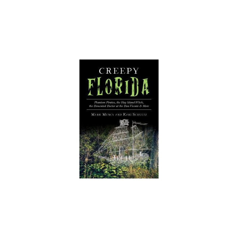 Creepy Florida: Phantom Pirates, the Hog Island Witch, the DeMented Doctor at the Don Vicente and More