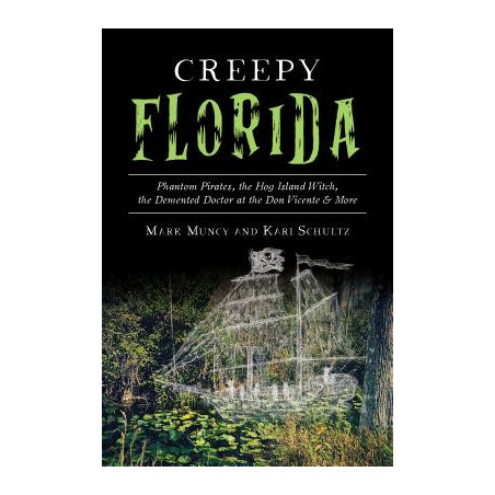 Creepy Florida: Phantom Pirates, the Hog Island Witch, the DeMented Doctor at the Don Vicente and More