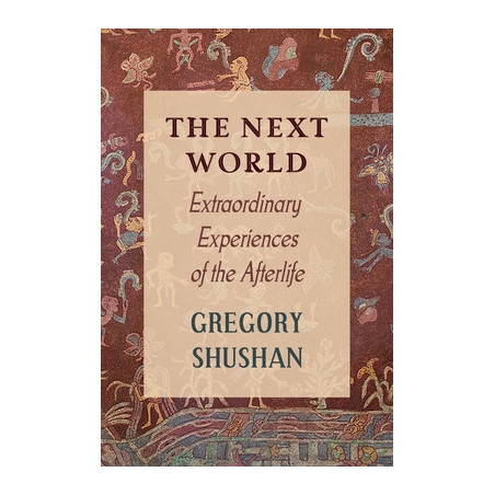 The Next World: Extraordinary Experiences of the Afterlife