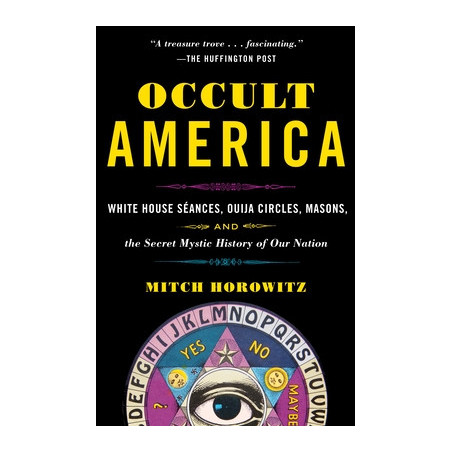 Occult America: White House Seances, Ouija Circles, Masons, and the Secret Mystic History of Our Nation