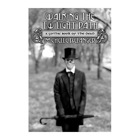 Walking the Twilight Path: A Gothic Book of the Dead