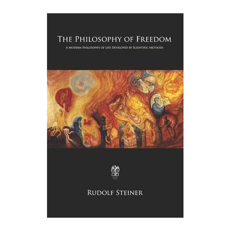 The Philosophy of Freedom: A Modern Philosophy of Life Developed by Scientific Methods