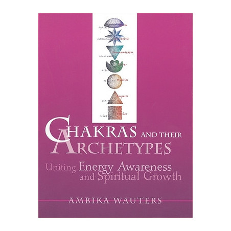 Chakras  Their Archetypes: Uniting Energy Awareness with Spiritual Growth