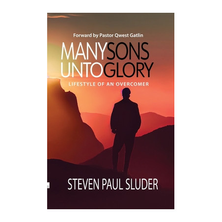 Many Sons Unto Glory: Lifestyle of an Overcomer