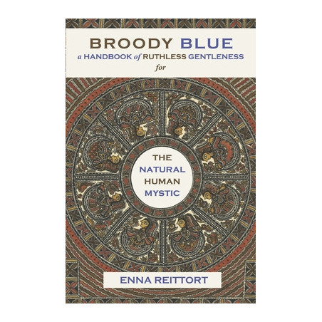 Broody Blue: A Handbook of Ruthless Gentleness for the Natural Human Mystic Volume 2