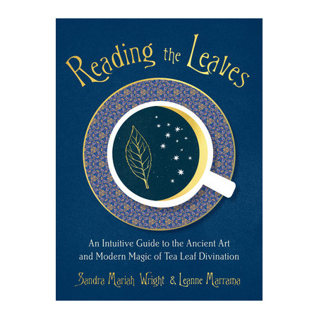 Reading the Leaves: An Intuitive Guide to the Ancient Art and Modern Magic of Tea Leaf Divination