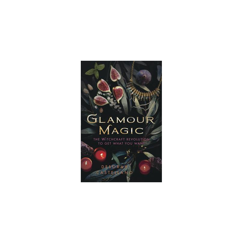 Glamour Magic: The Witchcraft Revolution to Get What You Want