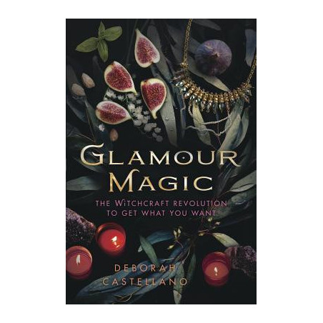 Glamour Magic: The Witchcraft Revolution to Get What You Want