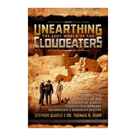 Unearthing the Lost World of the Cloudeaters: Compelling Evidence of the Incursion of Giants, Their Extraordinary Technology, an