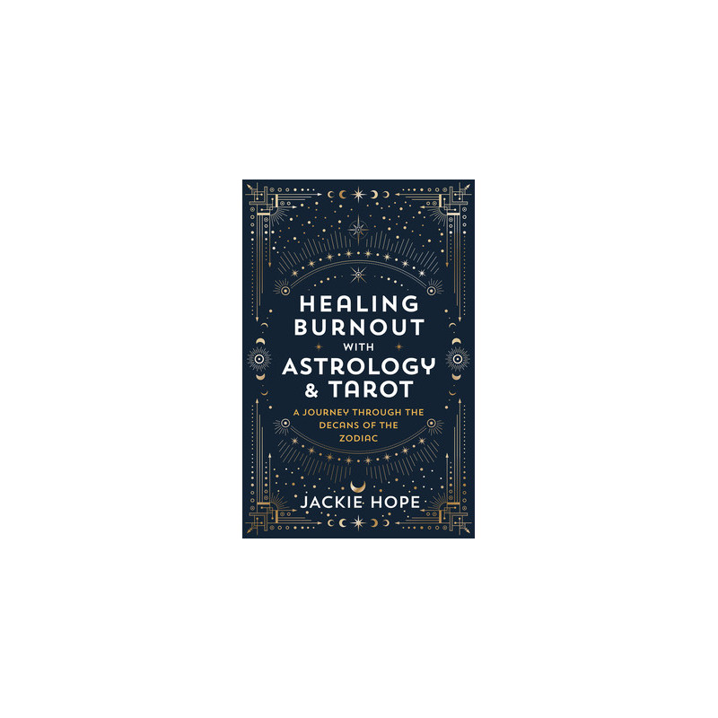 Healing Burnout with Astrology  Tarot: A Journey Through the Decans of the Zodiac