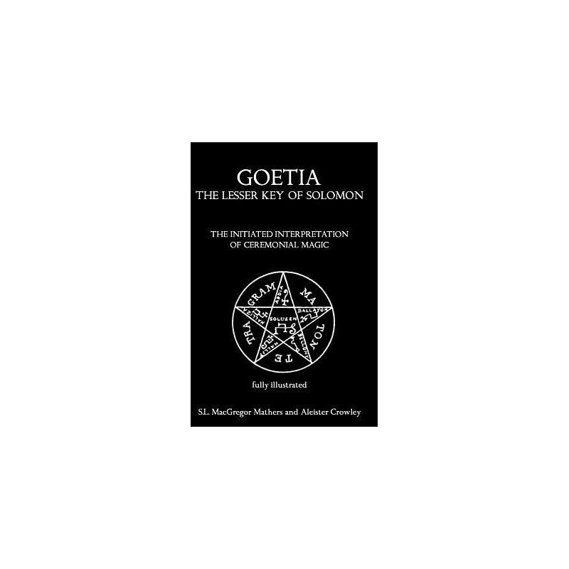 Goetia: The Lesser Key of Solomon: The Initiated Interpretation of Ceremonial Magic