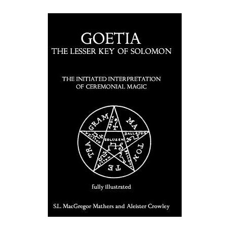 Goetia: The Lesser Key of Solomon: The Initiated Interpretation of Ceremonial Magic