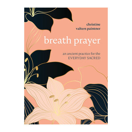 Breath Prayer: An Ancient Practice for the Everyday Sacred