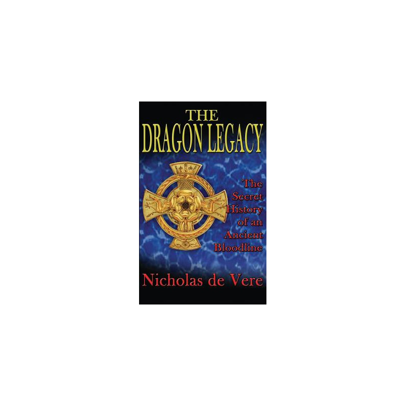 The Dragon Legacy: The Secret History of an Ancient Bloodline