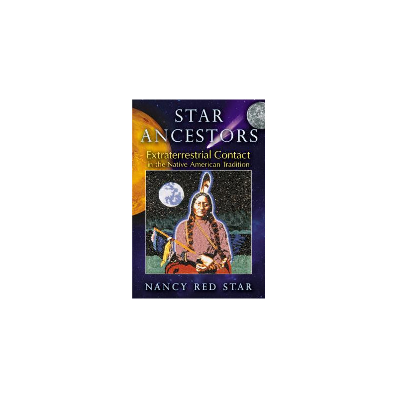 Star Ancestors: Extraterrestrial Contact in the Native American Tradition