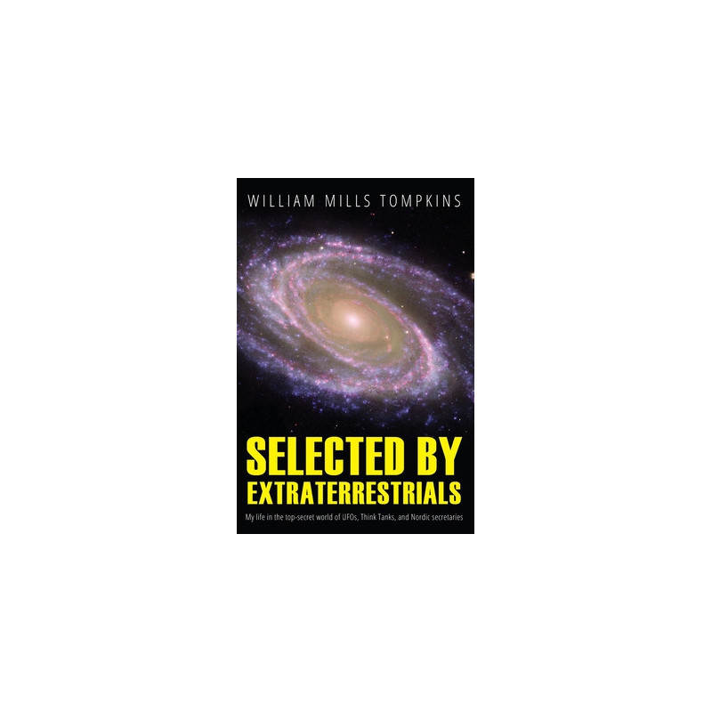 Selected by Extraterrestrials: My life in the top secret world of UFOs, think-tanks and Nordic secretaries