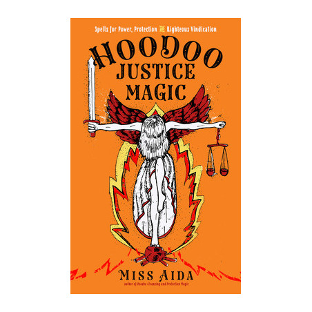 Hoodoo Justice Magic: Spells for Power, Protection and Righteous Vindication