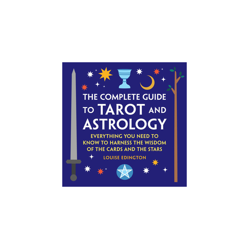 The Complete Guide to Tarot and Astrology: Everything You Need to Know to Harness the Wisdom of the Cards and the Stars