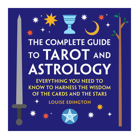 The Complete Guide to Tarot and Astrology: Everything You Need to Know to Harness the Wisdom of the Cards and the Stars