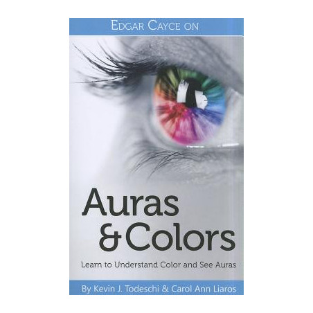 Edgar Cayce on Auras  Colors: Learn to Understand Color and See Auras