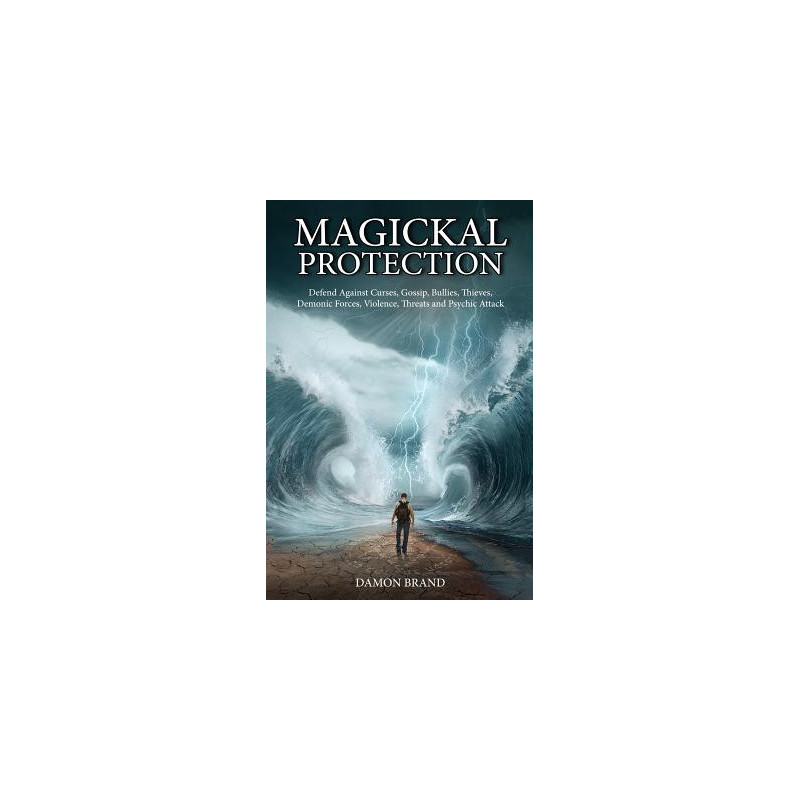 Magickal Protection: Defend Against Curses, Gossip, Bullies, Thieves, Demonic Forces, Violence, Threats and Psychic Attack