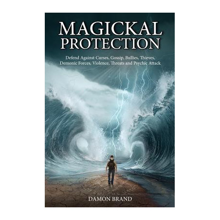 Magickal Protection: Defend Against Curses, Gossip, Bullies, Thieves, Demonic Forces, Violence, Threats and Psychic Attack