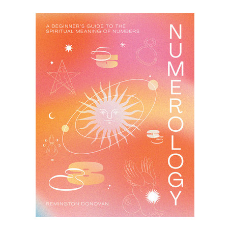 Numerology: A Beginner's Guide to the Spiritual Meaning of Numbers