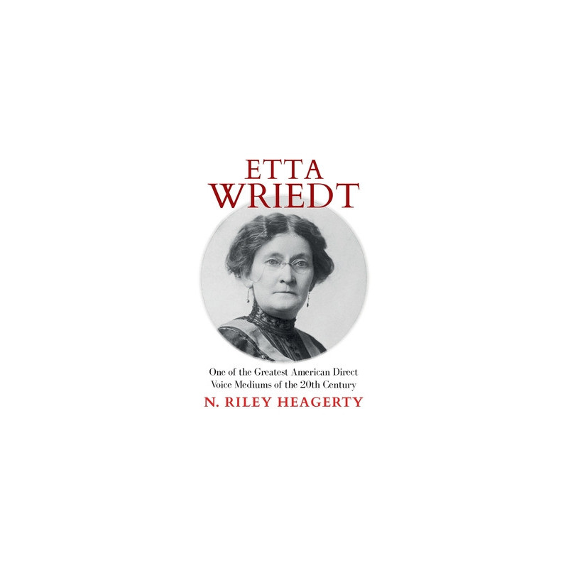 Etta Wriedt: One of the Greatest American Direct Voice Mediums of the 20th Century