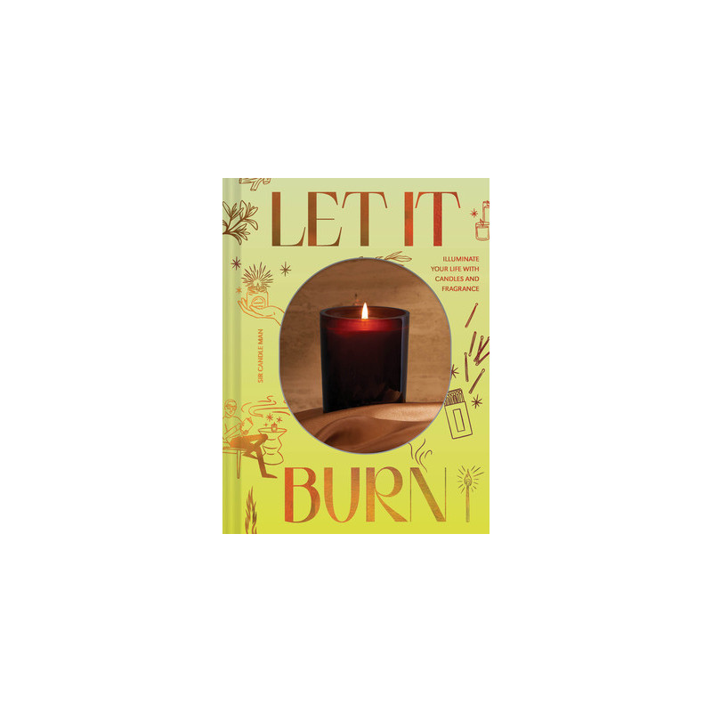 Let It Burn: Illuminate Your Life with Candles and Fragrance