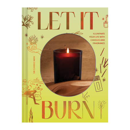 Let It Burn: Illuminate Your Life with Candles and Fragrance