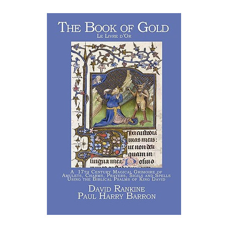 The Book of Gold: A 17th Century Magical Grimoire of Amulets, Charms, Prayers, Sigils and Spells Using the Biblical Psalms of Ki