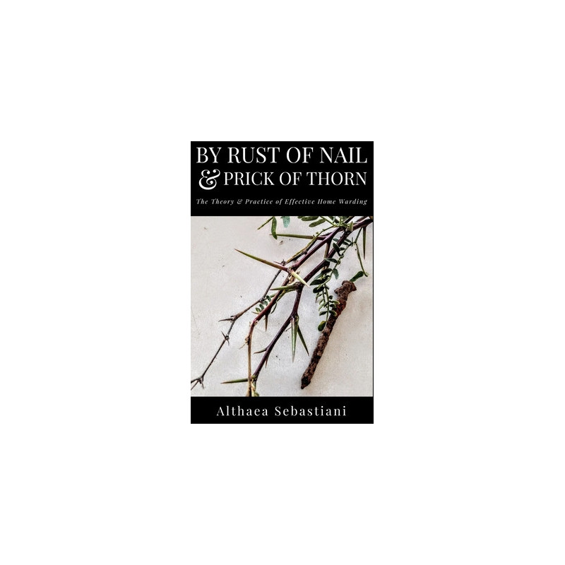 By Rust of Nail  Prick of Thorn: The Theory  Practice of Effective Home Warding