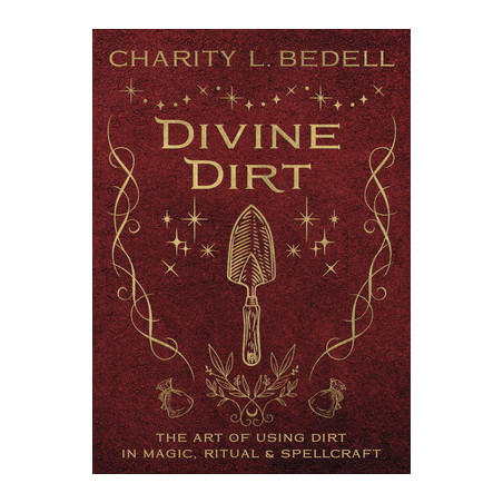 Divine Dirt: The Art of Using Dirt in Magic, Ritual  Spellcraft