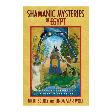 Shamanic Mysteries of Egypt: Awakening the Healing Power of the Heart