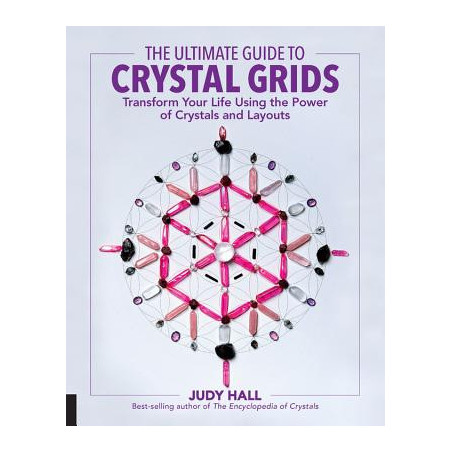 The Ultimate Guide to Crystal Grids: Transform Your Life Using the Power of Crystals and Layouts