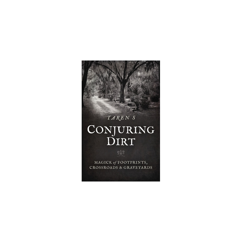 Conjuring Dirt: Magick of Footprints, Crossroads  Graveyards