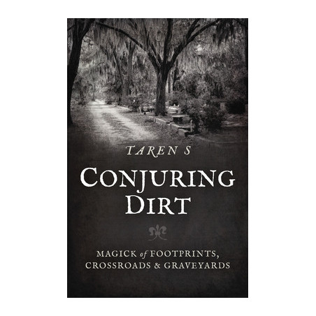 Conjuring Dirt: Magick of Footprints, Crossroads  Graveyards