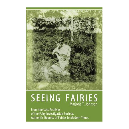 Seeing Fairies: From the Lost Archives of the Fairy Investigation Society, Authentic Reports of Fairies in Modern Times