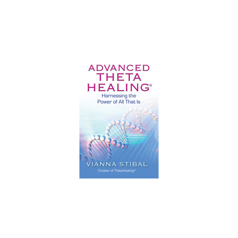 Advanced ThetaHealing: Harnessing the Power of All That Is