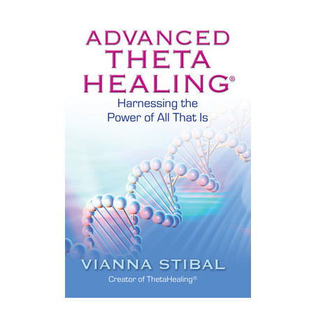 Advanced ThetaHealing: Harnessing the Power of All That Is