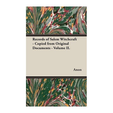 Records of Salem Witchcraft - Copied from Original Documents - Volume II.