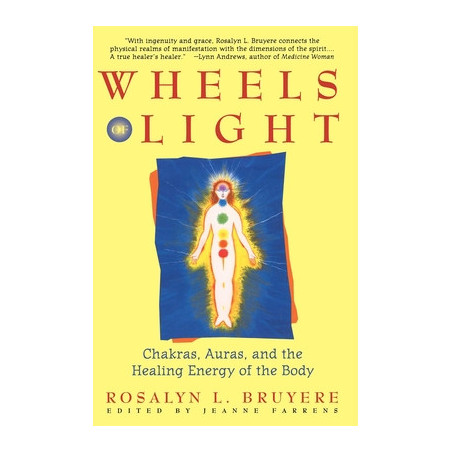 Wheels of Light: Chakras, Auras, and the Healing Energy of the Body