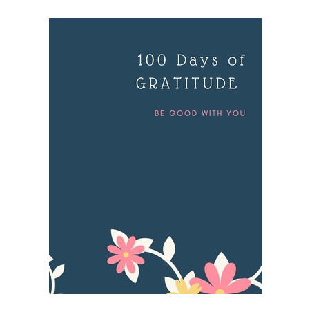 Gratitude Journal: 100 Days Of Mindfulness Gratitude Happiness Perfect gift for Valentine's, Mother's Day, Birthday, Easter and