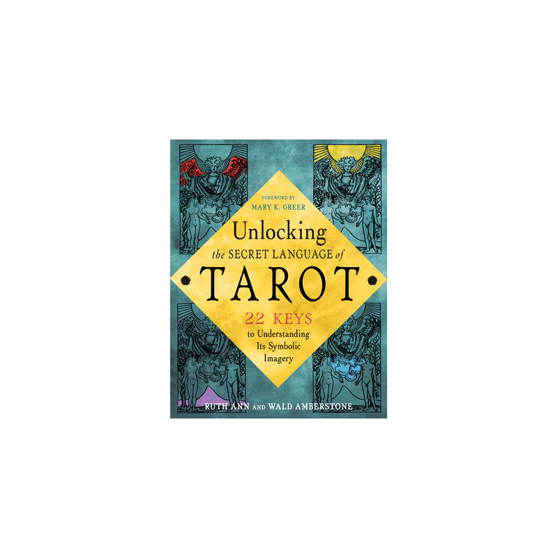 Unlocking the Secret Language of Tarot: 22 Keys to Understanding Its Symbolic Imagery