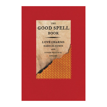 The Good Spell Book: Love Charms, Magical Cures, and Other Practical Sorcery