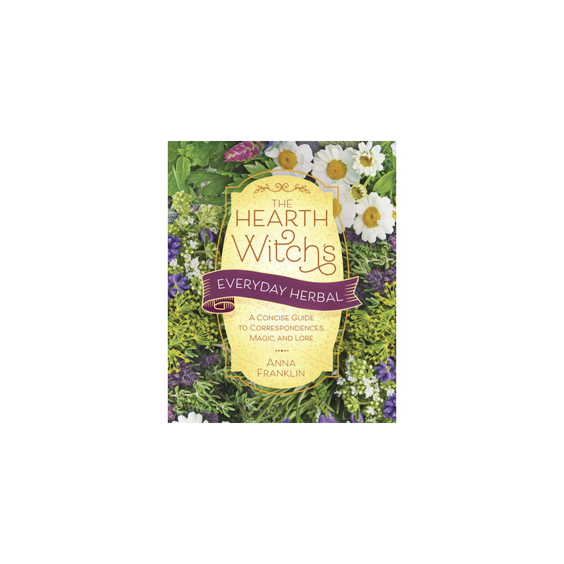 The Hearth Witch's Everyday Herbal: A Concise Guide to Correspondences, Magic, and Lore