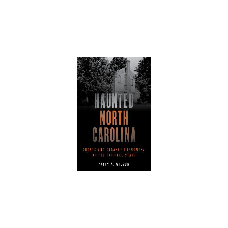 Haunted North Carolina: Ghosts and Strange Phenomena of the Tar Heel State