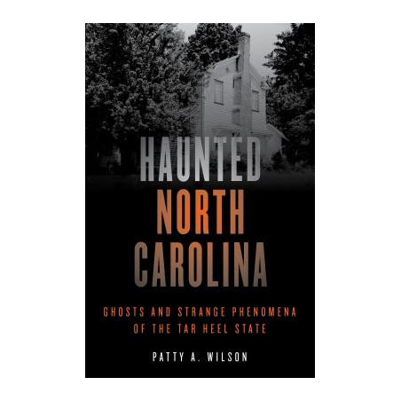 Haunted North Carolina: Ghosts and Strange Phenomena of the Tar Heel State